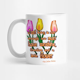 Flowers poem Just living Is not enough one must have sunshine, freedom and a little flower Quote from Hans Christian Anderson Mug